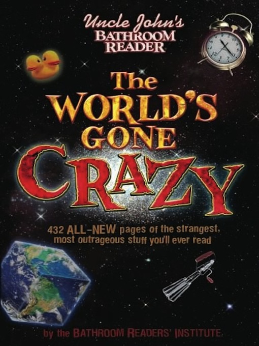 Title details for Uncle John's Bathroom Reader the World's Gone Crazy by Bathroom Readers' Institute - Available